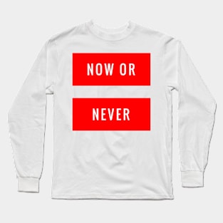 Now or Never Long Sleeve T-Shirt